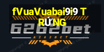 fVuaVuabai9i9 TRỨNG