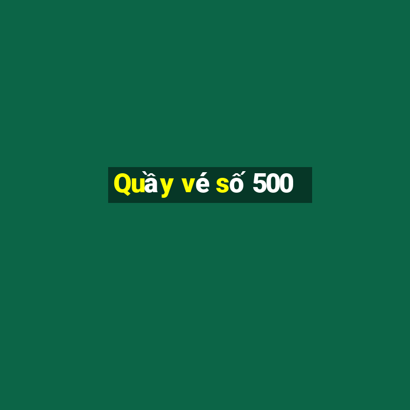 Quầy vé số 500