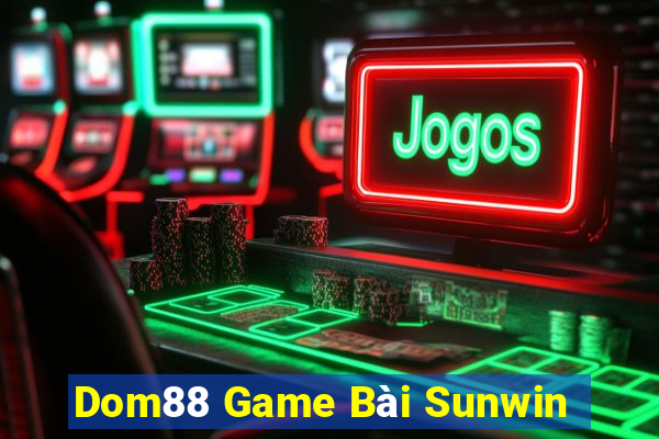 Dom88 Game Bài Sunwin