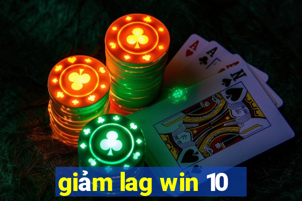 giảm lag win 10