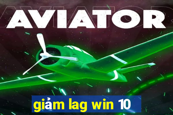 giảm lag win 10