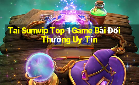 Tai Sumvip Top 1 Game Bài Đổi Thưởng Uy Tín