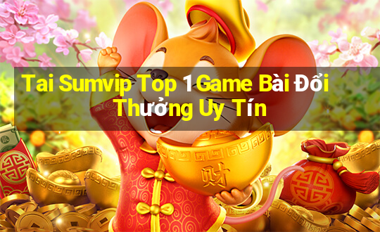 Tai Sumvip Top 1 Game Bài Đổi Thưởng Uy Tín