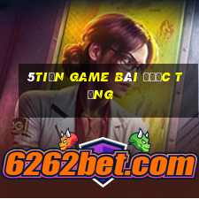 5tiền game bài được tặng