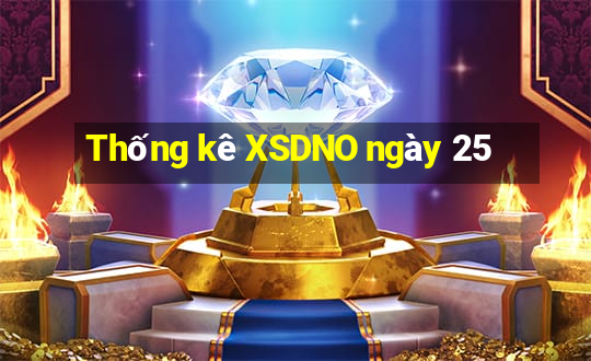 Thống kê XSDNO ngày 25