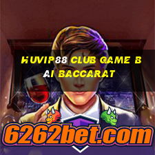 Huvip88 Club Game Bài Baccarat