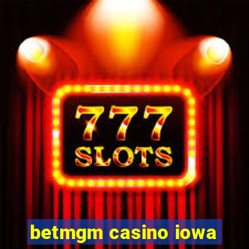 betmgm casino iowa