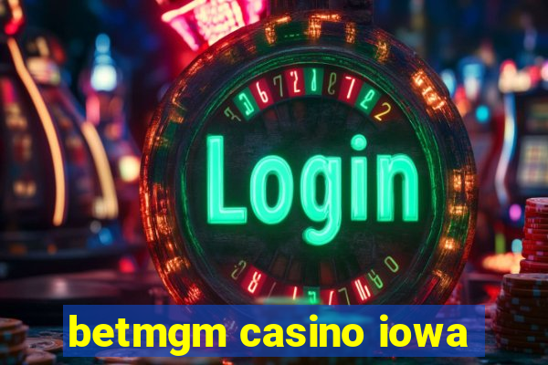 betmgm casino iowa