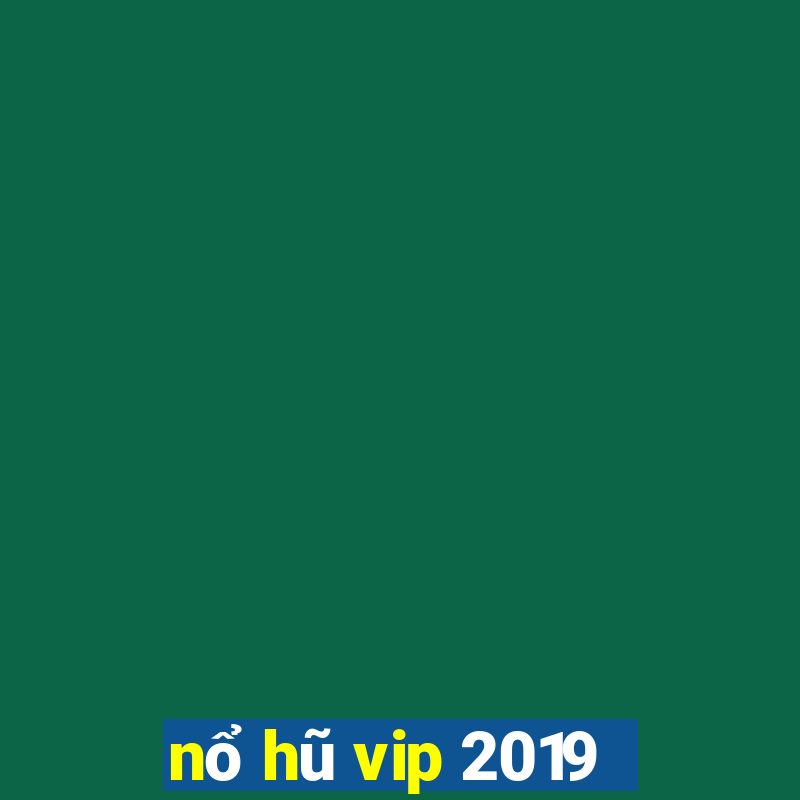 nổ hũ vip 2019