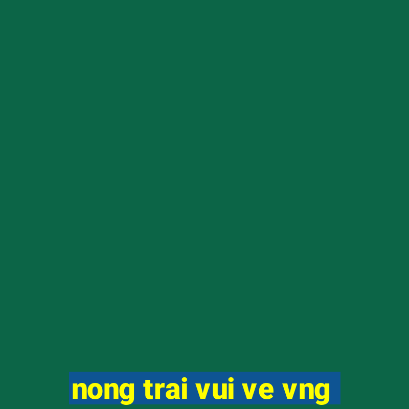 nong trai vui ve vng