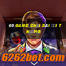 69 game chơi bài đổi thưởng