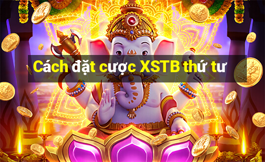 Cách đặt cược XSTB thứ tư