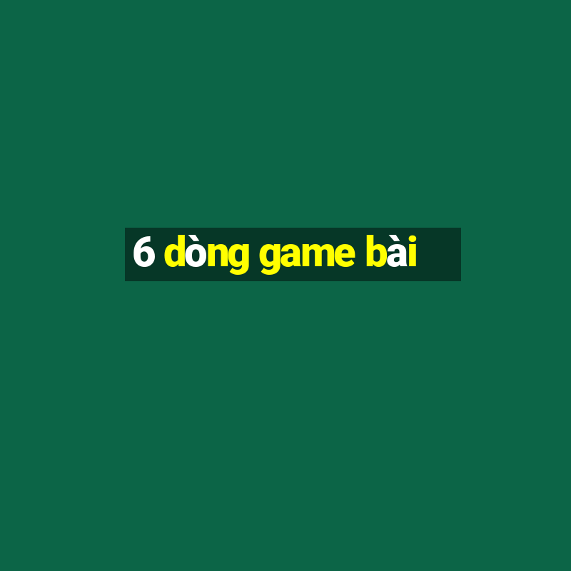 6 dòng game bài