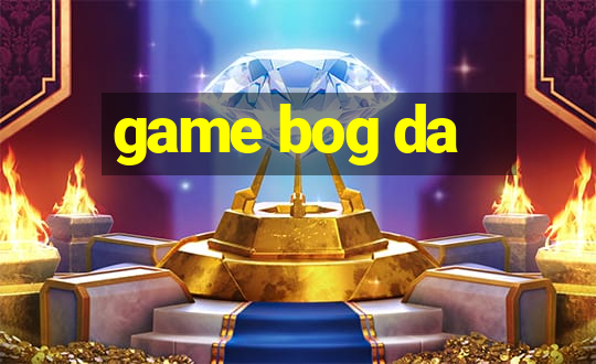 game bog da