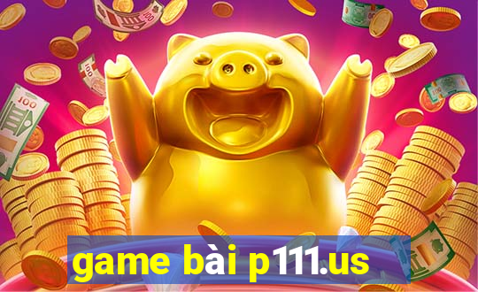 game bài p111.us