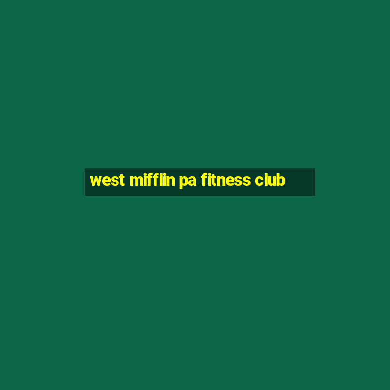 west mifflin pa fitness club