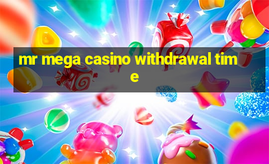 mr mega casino withdrawal time