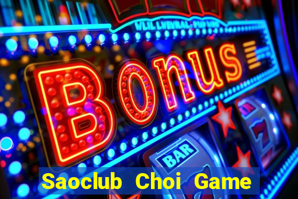 Saoclub Choi Game Đánh Bài