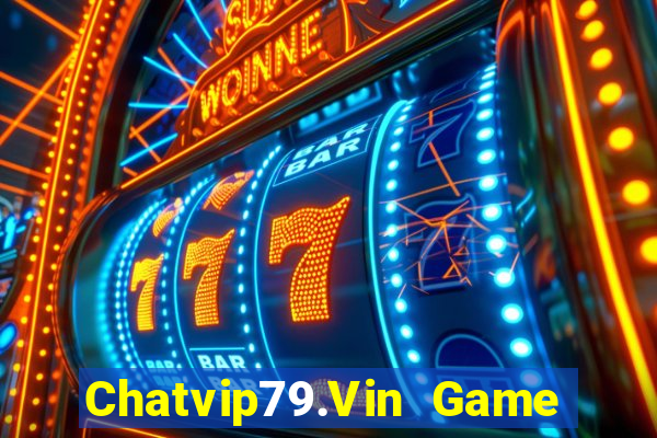 Chatvip79.Vin Game Bài Đổi Thưởng