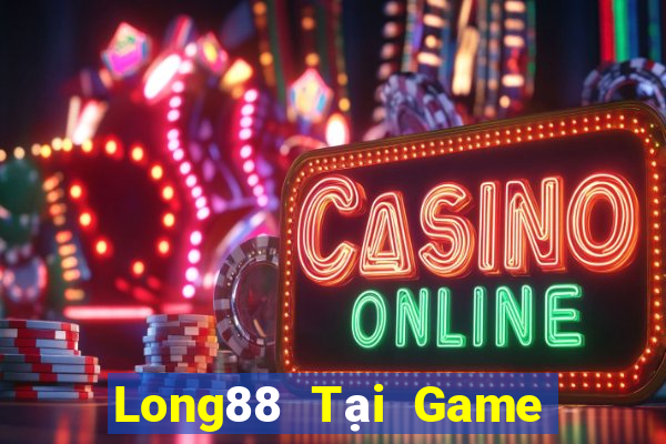 Long88 Tại Game Bài Đổi Thưởng