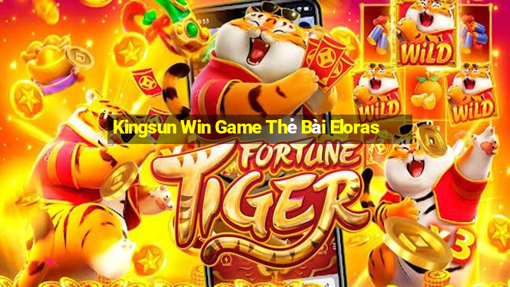 Kingsun Win Game Thẻ Bài Eloras