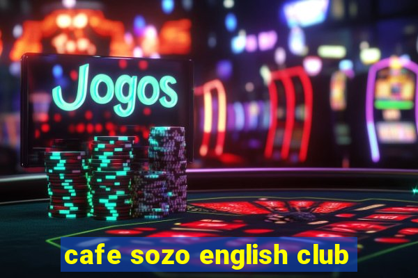 cafe sozo english club