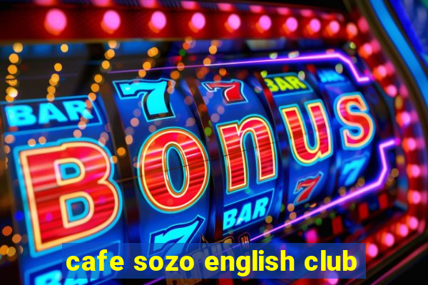 cafe sozo english club