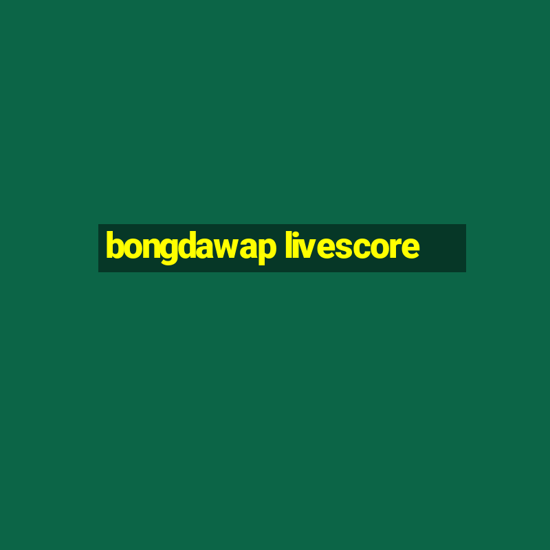 bongdawap livescore