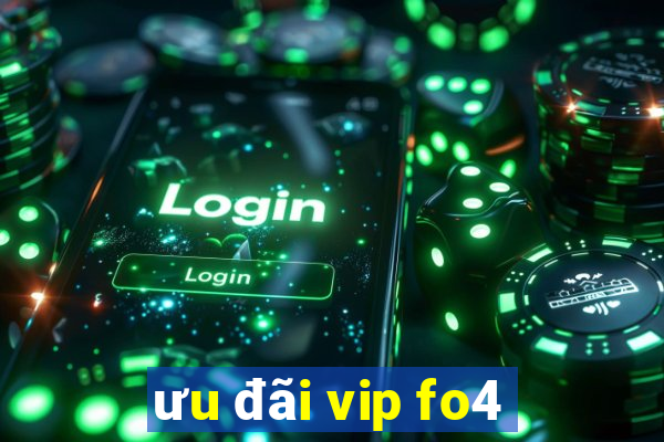 ưu đãi vip fo4