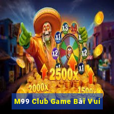 M99 Club Game Bài Vui