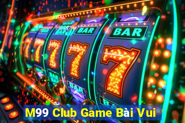 M99 Club Game Bài Vui