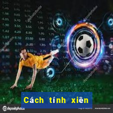 Cách tính xiên bóng đá Kubet