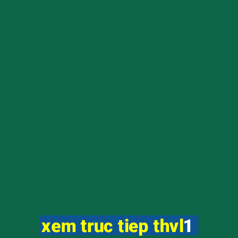 xem truc tiep thvl1