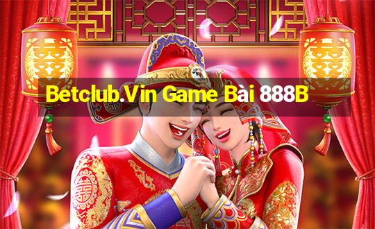 Betclub.Vin Game Bài 888B