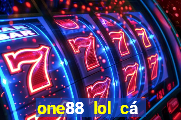 one88 lol cá cược nơi để chơi