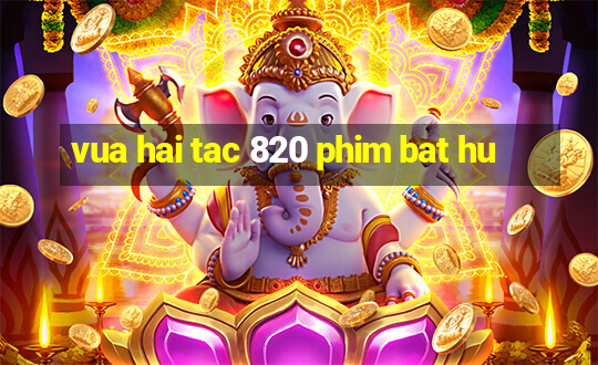 vua hai tac 820 phim bat hu