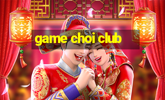 game choi club