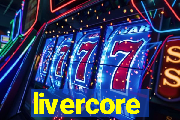 livercore