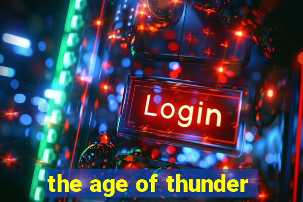 the age of thunder