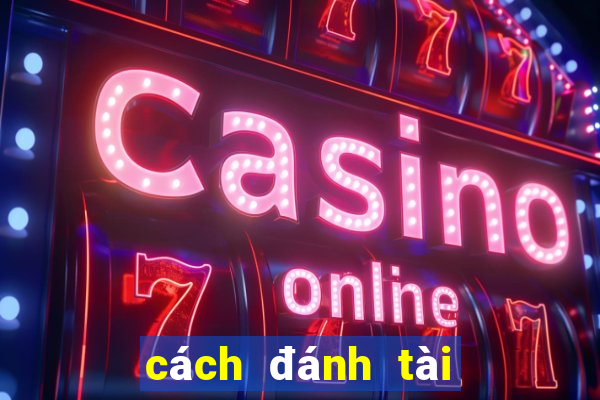 cách đánh tài xỉu an chắc