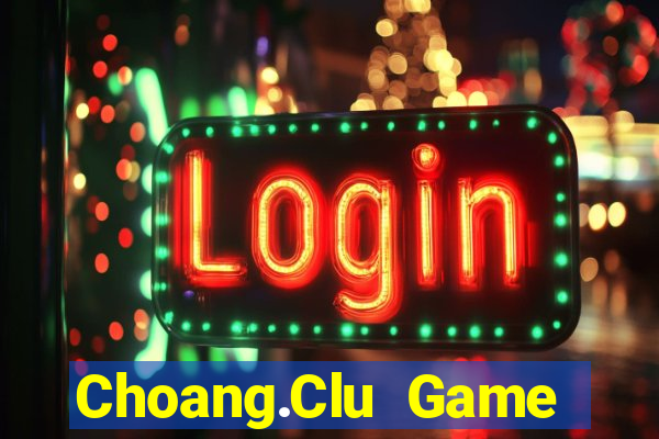 Choang.Clu Game Bài Lá