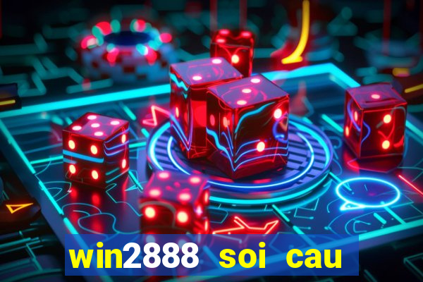 win2888 soi cau hom nay