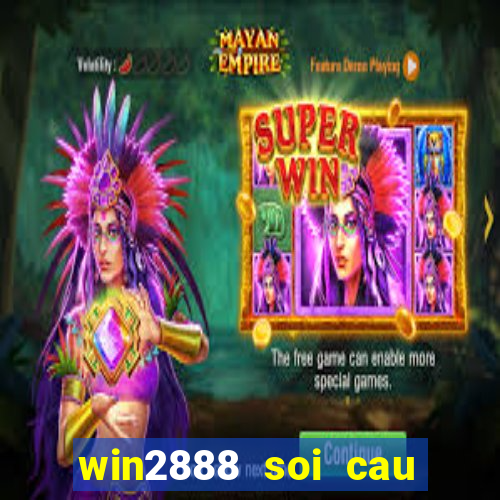 win2888 soi cau hom nay