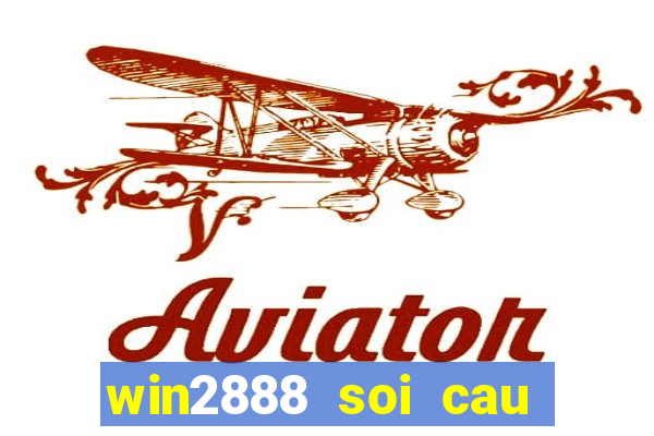 win2888 soi cau hom nay