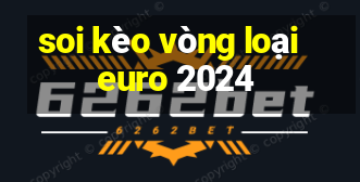 soi kèo vòng loại euro 2024