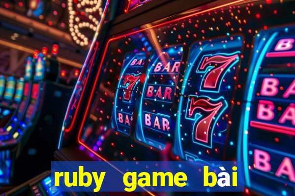 ruby game bài phiên bản đầu tiên