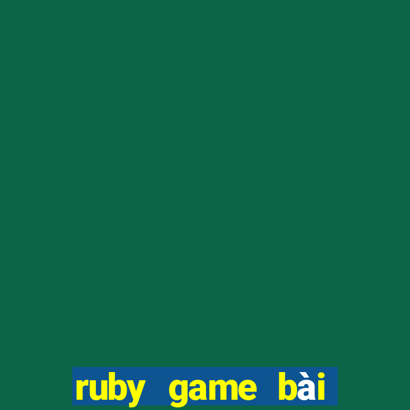 ruby game bài phiên bản đầu tiên