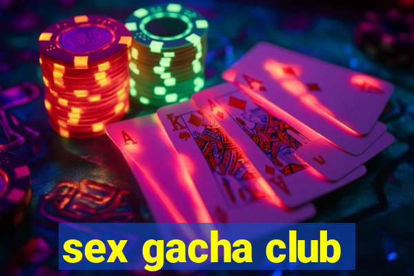 sex gacha club