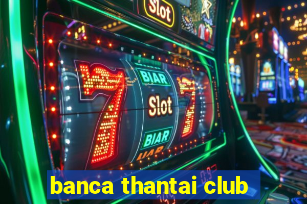 banca thantai club