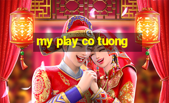 my play co tuong